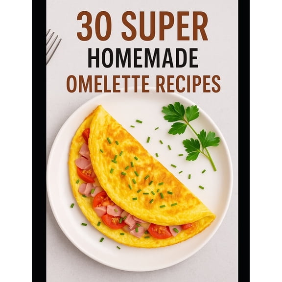 30 Super Homemade Omelette Recipes, (Paperback)