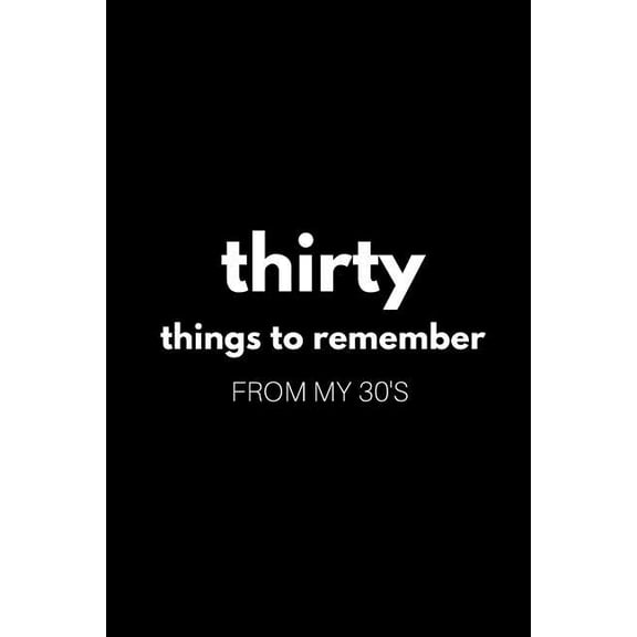 30 Things to Remember from My 30's, (Paperback)