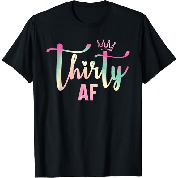 30 Thirty AF Tee Shirt 30th Birthday Party T-ShirtMen and women, Black T-shirt, size: Extra large S-4XL