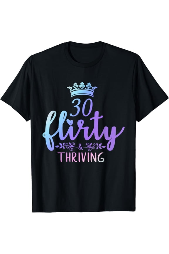 30 Thirty, Flirty & Thriving Tee 30th Birthday Party T-Shirt