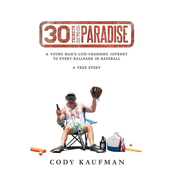 30 Tickets To Paradise: A Young Man's Life-Changing Journey To Every Ballpark In Baseball, (Paperback)