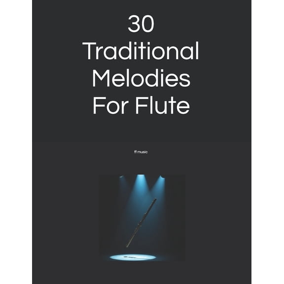 30 Traditional Melodies For Flute: Specially arranged for 1st to 2nd year learners and returning players., (Paperback)