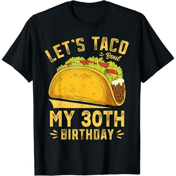 30 Year Old Let's Taco Bout My 30th Birthday Funny T-Shirt