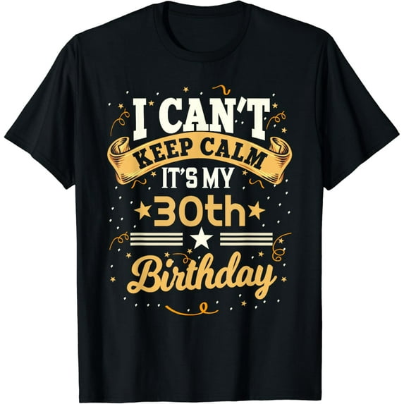 30 Year Old shirt I Can't Keep Calm It's My 30th Birthday T-Shirt