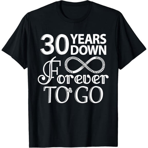 30 Years Down Forever To Go - 30th Anniversary Wedding day T-ShirtMen and women, Black T-shirt, size: Extra large S-4XL