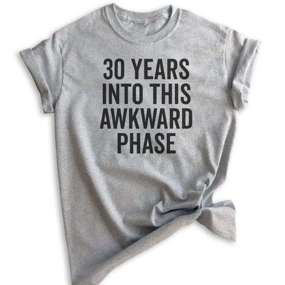 30 Years Into This Awkward Phase Shirt, Unisex Women's Men's Shirt, 30th Birthday, Socially Awkward B-day T, Heather Gray, X-Large