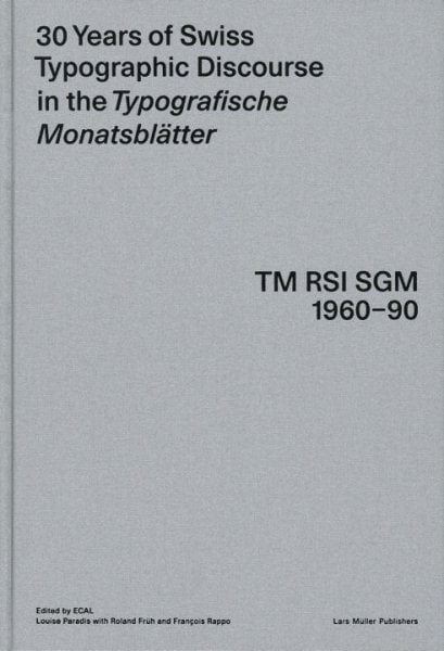 30 Years of Swiss Typographic Discourse in the Typografische Monatsblätter: TM RSI Sgm 1960-90 (Hardcover) 30 Years of Swiss Typographic Discourse in the Typografische Monatsblätter: TM RSI Sgm 1960-90 (Hardcover)