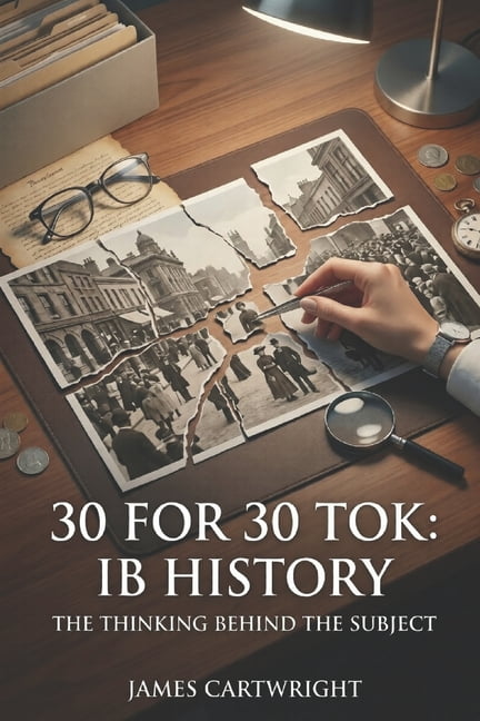30 for 30 Tok 30 for 30 Tok: IB History: The Thinking Behind the Subject, Book 9, (Paperback)