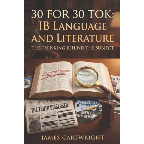 30 for 30 Tok 30 for 30 Tok: IB Language and Literature: The Thinking Behind the Subject, Book 1, (Paperback)