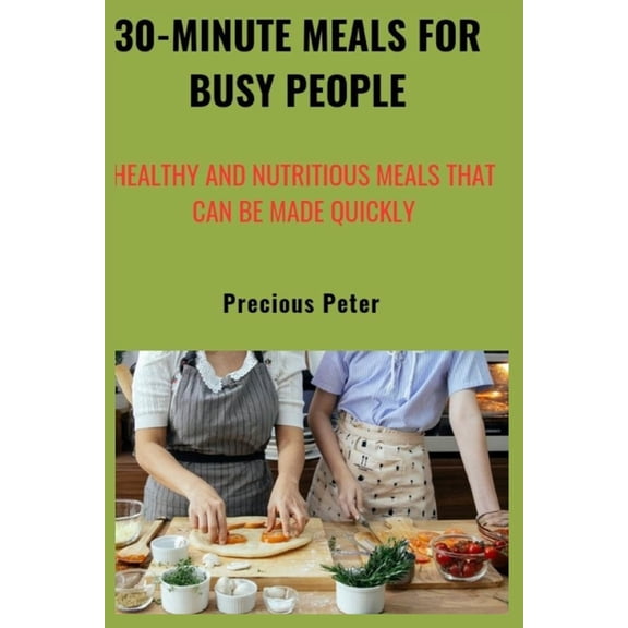 30-minute meals for busy people: Healthy and nutritious meals that can be made quickly (Paperback)