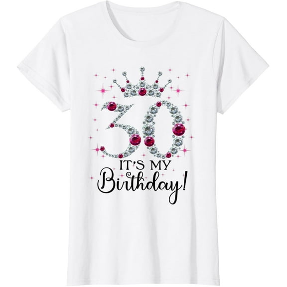 30 years old It's my Birthday Women 30th Birthday Funny gift T-Shirt