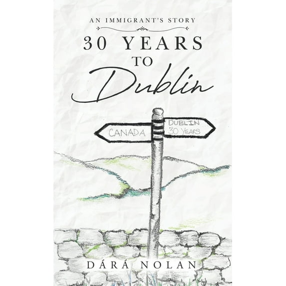30 years to Dublin: An Immigrant's story, (Paperback)