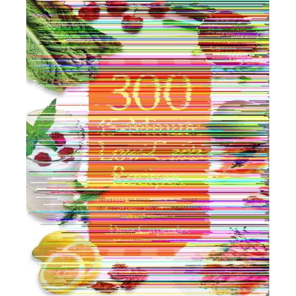 300 15-Minute Low-Carb Recipes : Hundreds of Delicious Meals That Let You Live Your Low-Carb Lifestyle and Never Look Back (Paperback)
