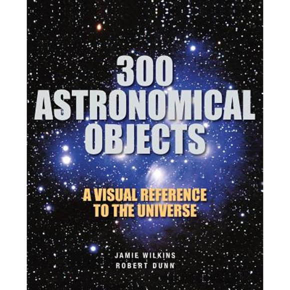 Pre-Owned 300 Astronomical Objects: A Visual Reference to the Universe (Paperback) 1554078121 9781554078127