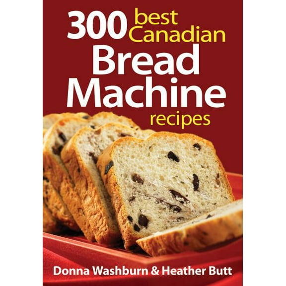 Pre-Owned 300 Best Canadian Bread Machine Recipes (Paperback) by Donna Washburn, Heather Butt
