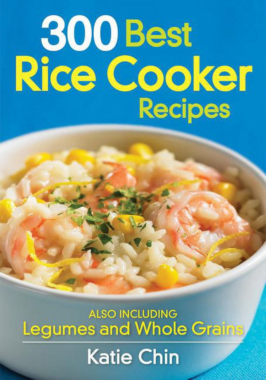 KATIE CHIN 300 Best Rice Cooker Recipes: Also Including Legumes and Whole Grains, (Paperback)