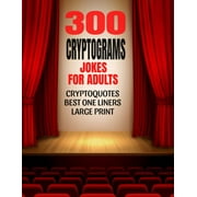 300 Cryptograms Jokes for Adults Cryptoquotes Containing Hilarious and the Best One Liners for Adults - Large Print and Easy to Read Activity Puzzles for Adults - Make a Great Gift for Adults with a