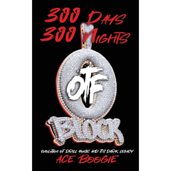 300 Days 300 Nights: Evolution of Drill Music And It's Dark Legacy, (Paperback)