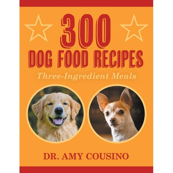 300 Dog Food Recipes: Three-Ingredient Meals (Paperback)