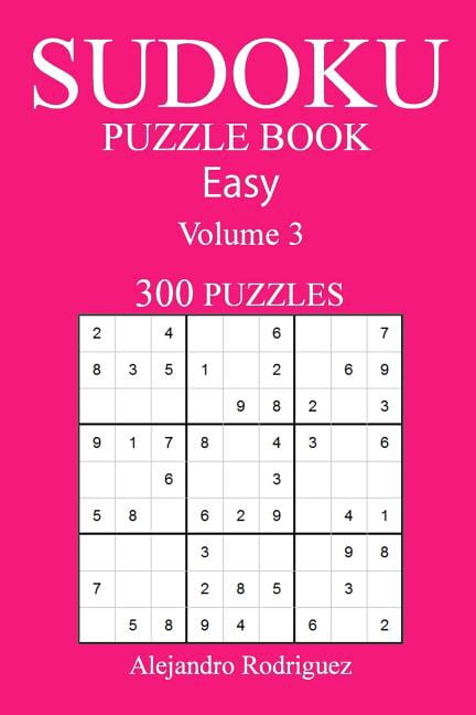 300 Easy Sudoku Puzzle Book: Volume 3 Paperback 1541296605 9781541296602 Alejandro Rodriguez
