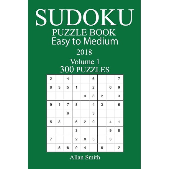 300 Easy to Medium Sudoku Puzzle Book - 2018 Paperback 1979430543 9781979430548 Allan Smith