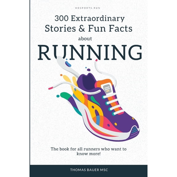 300 Extraordinary Stories and Fun Facts about Running: The book for all runners who want to know more!, (Paperback)