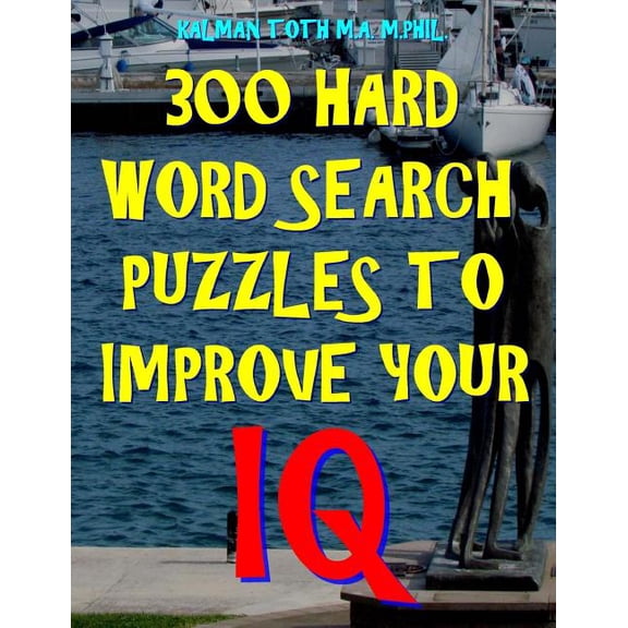 300 Hard Word Search Puzzles to Improve Your IQ: 300 Challenging Vocabulary Puzzles