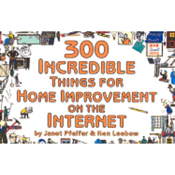 Pre-Owned 300 Incredible Things for Home Improvement on the Internet (Paperback) by Janet McGivney Pfeifer, Ken Leebow