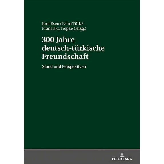 300 Jahre deutsch-tuerkische Freundschaft: Stand und Perspektiven (Hardcover)