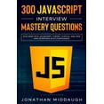 thumbnail image 1 of 300 JavaScript Interview Mastery Questions: Dive Deep into JavaScript Theory, Syntax, and APIs, and Interview with Confidence (Paperback), 1 of 1