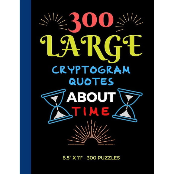 300 Large Print Cryptogram Quotes About Time: Exercise Your Brain With These Cryptoquote Puzzles., (Paperback)