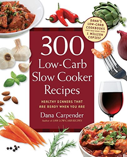 Pre-Owned 300 Low-Carb Slow Cooker Recipes: Healthy Dinners That Are Ready When You Are (Paperback) 1592334970 9781592334971