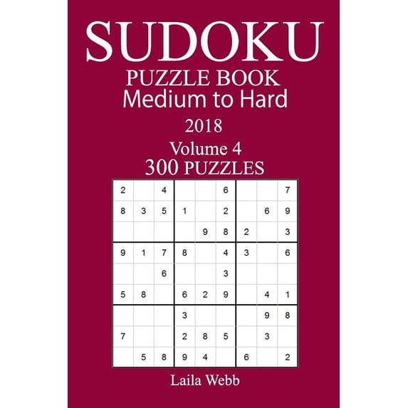 300 Medium to Hard Sudoku Puzzle Book 2018 Paperback 1986176967 9781986176965 Laila Webb