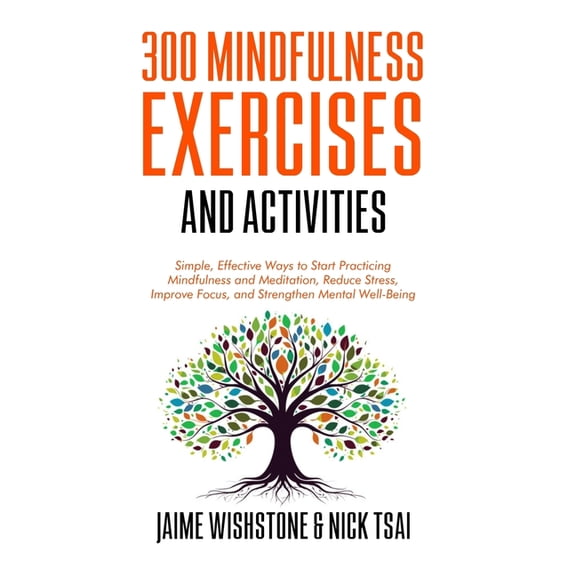 Mindfulness Exercise Books 300 Mindfulness Exercises and Activities: Simple, Effective Ways to Start Practicing Mindfulness and Meditation, Reduce , Book 1, (Paperback)