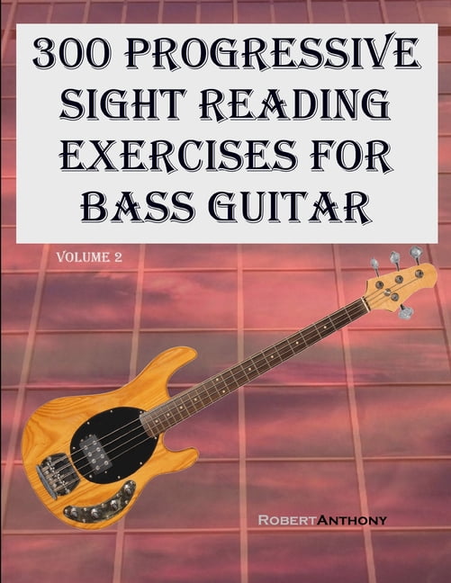 300 Progressive Sight Reading Exercises for Bass Guitar: Volume 2 ...
