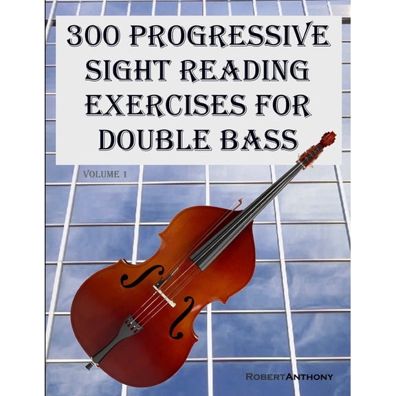 300 Progressive Sight Reading Exercises 300 Progressive Sight Reading Exercises for Double Bass, Book 1, (Paperback)