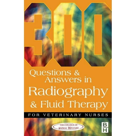 300 Questions and Answers In Radiography and Fluid Therapy for Veterinary Nurses