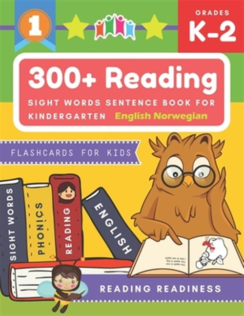 300+ Reading Sight Words Sentence Book for Kindergarten English Norwegian Flashcards for Kids: I Can Read several short sentences building games plus learning grammar punctuation and structure workboo