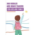thumbnail image 1 of 300 Riddles And Brain Teasers For Kids And Family: How To Learn And Have Fun With Math Riddles Free Book (Paperback), 1 of 1
