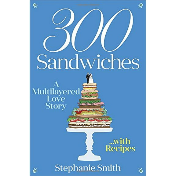 Pre-Owned 300 Sandwiches: A Multilayered Love Story . . . with Recipes Hardcover