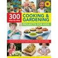 thumbnail image 1 of 300 Step-By-Step Cooking &amp; Gardening Projects for Kids: The Ultimate Book for Budding Gardeners and Super Chefs, wit, (Paperback), 1 of 1