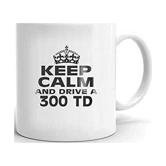 300 TD Keep Calm and Drive Coffee Tea Ceramic Mug