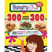 Hungry Girl 300 Under 300: 300 Breakfast, Lunch & Dinner Dishes Under 300 Calories (Paperback) by Lisa Lillien