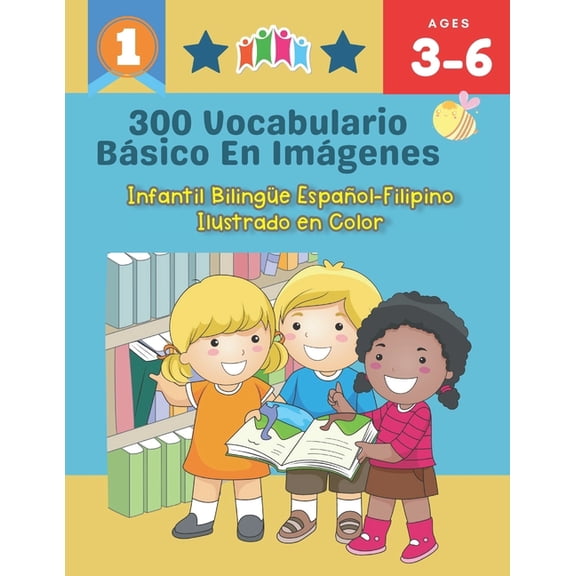 300 Vocabulario Bsico en Imgenes. Infantil Bilinge Espaol-Filipino Ilustrado en Color: Una divertida manera de apren, (Paperback)