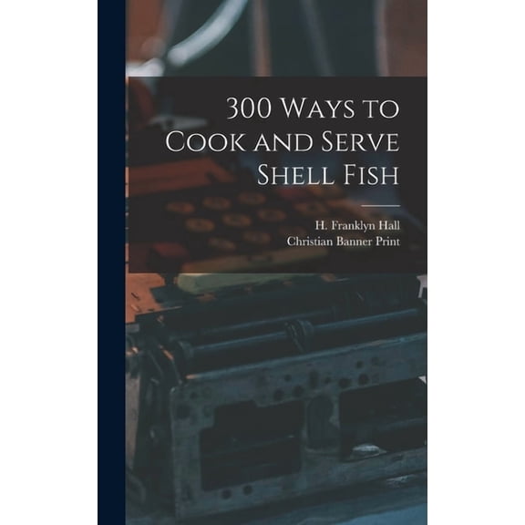 300 Ways to Cook and Serve Shell Fish, (Hardcover)