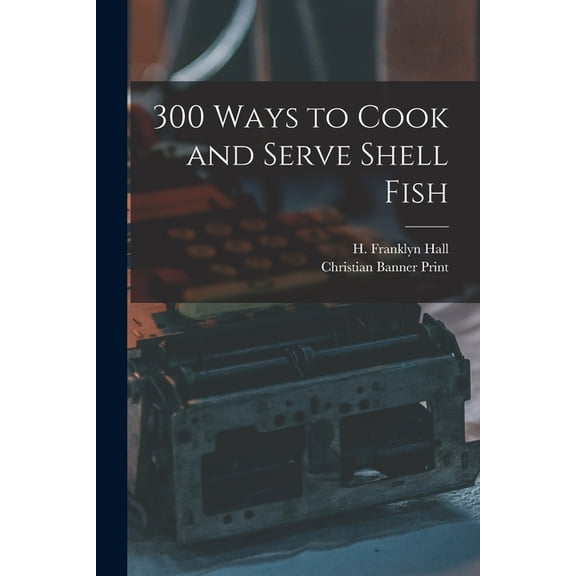 300 Ways to Cook and Serve Shell Fish, (Paperback)