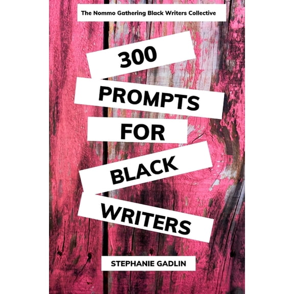 300 Writing Prompts for Black Writers 300 Writing Prompts for Black Writers: Creative and Verbal Sparks to Ignite Your Story, (Paperback)