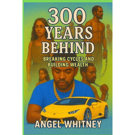 300 Years Behind: Breaking Cycles and Building Wealth, (Paperback)