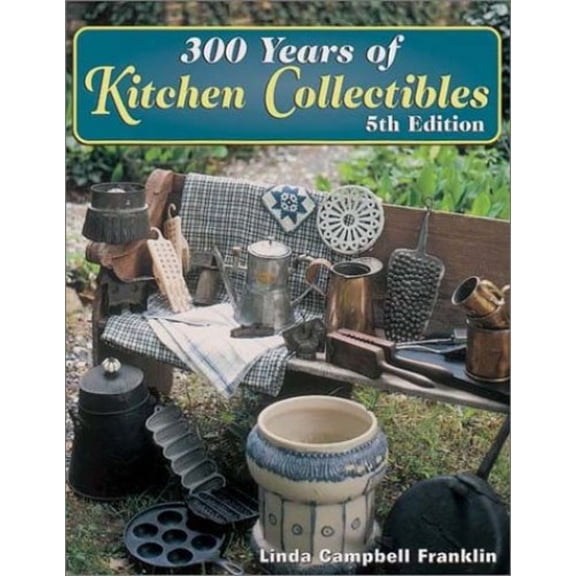 Pre-Owned 300 Years of Kitchen Collectibles (Paperback) 0873493656 9780873493659