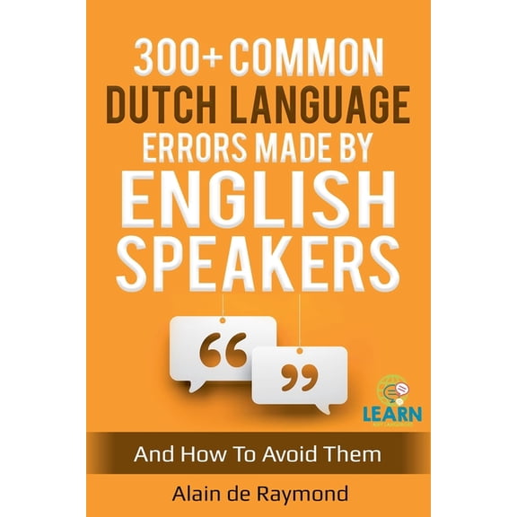 300+ common Dutch language errors made by English speakers and how to avoid them, (Paperback)